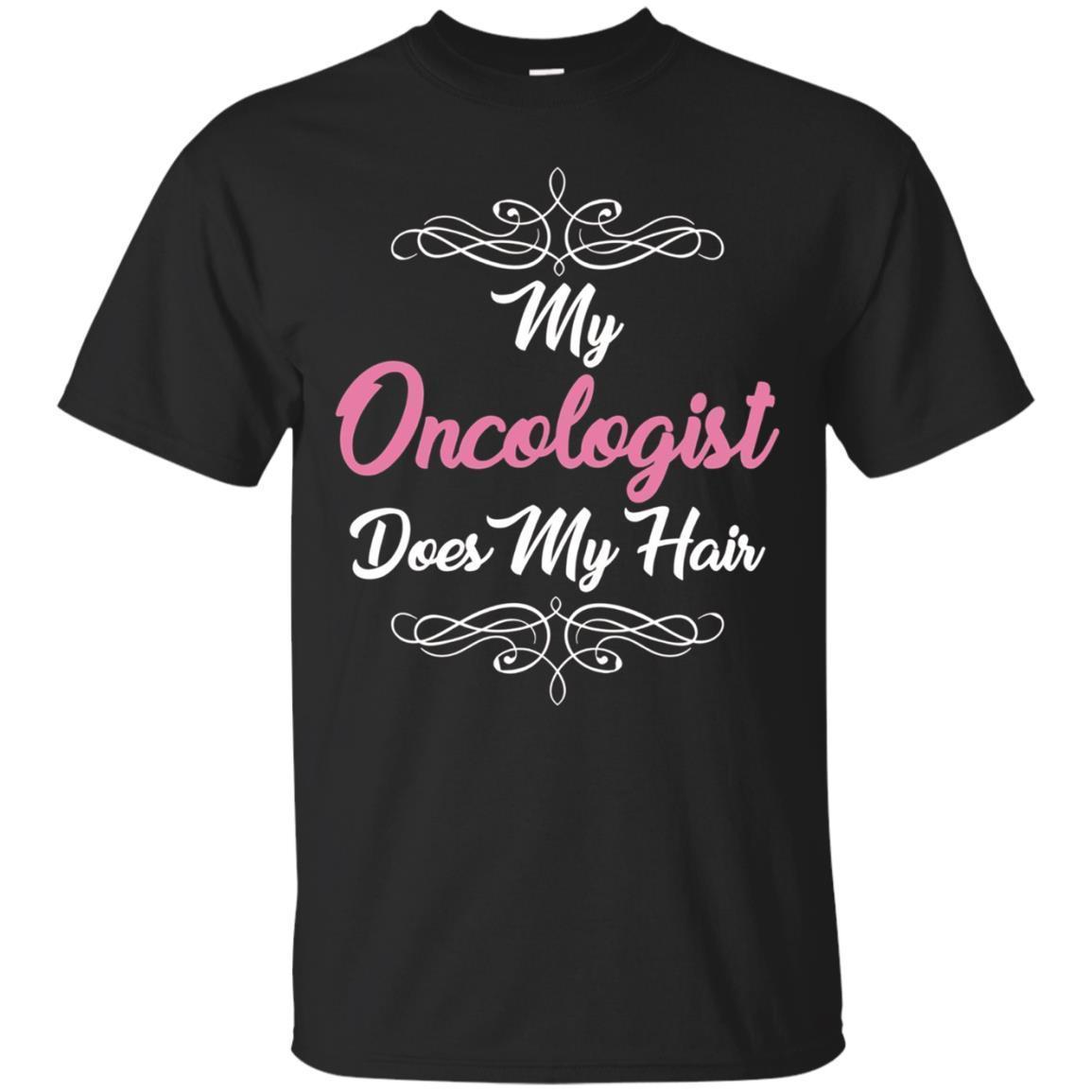 My Oncologist Does My Hair Chemo Cancer Humor Funny T-shirts