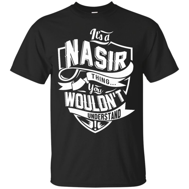 Nasir Shirts It’s A Nasir Thing You Wouldn’t Understand Nasir Shirts It’s A Nasir Thing You Wouldn’t Understand