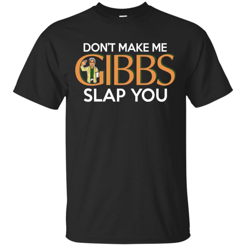 Ncis Gibbs Shirts Don’t Make Me Gibbs Slap You