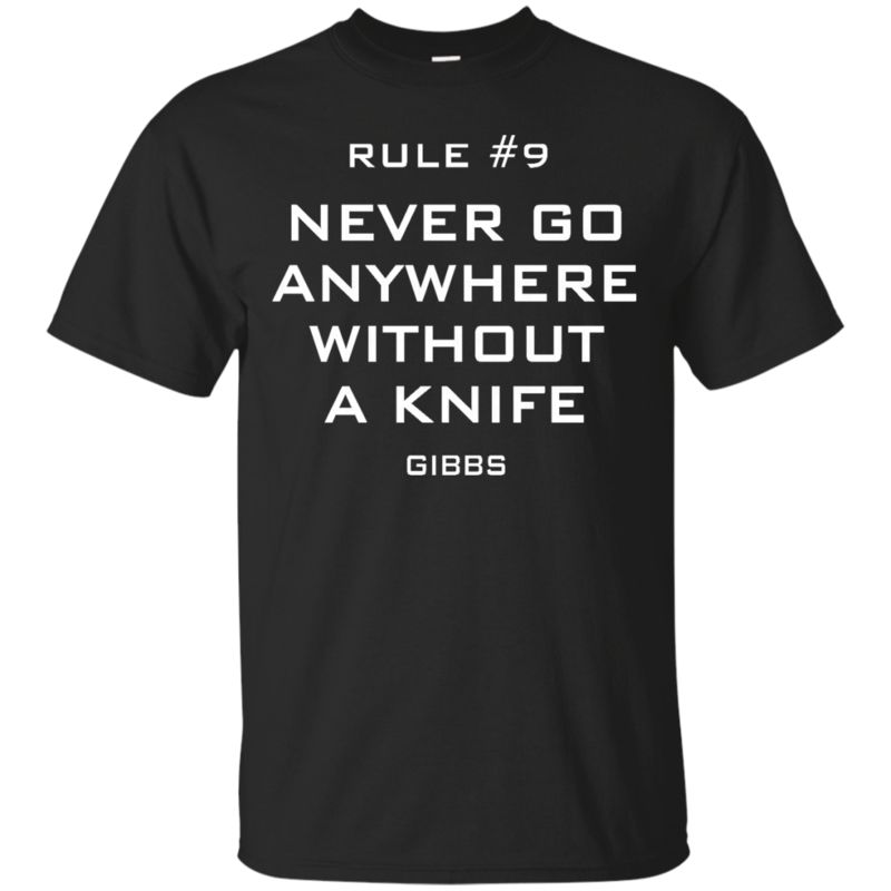 Ncis Gibbs’s Rules Shirts Never Go Anywhere Without A Knife Ncis Gibbs’s Rules Shirts Never Go Anywhere Without A Knife