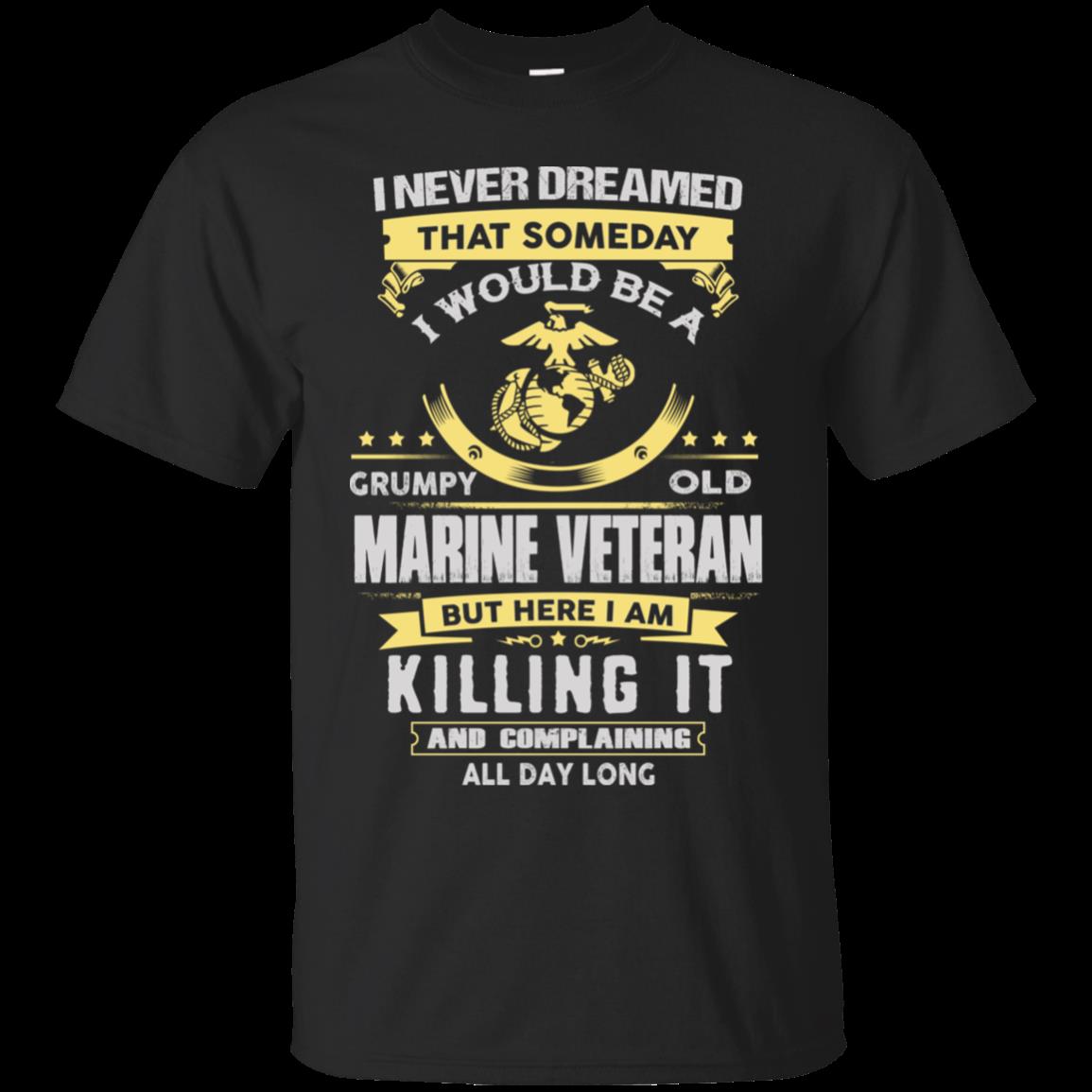 Never Dreamed I Would Be A Grumpy Old Marine Veteran Marine Veteran T Shirt Hoodies Sweatshirt
