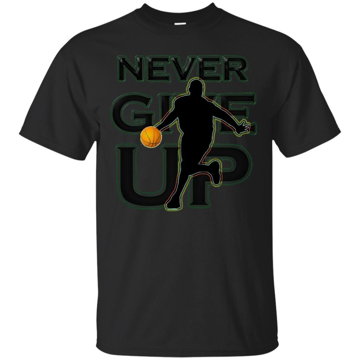 Never Give Up Tshirt – Basketball Tshirt