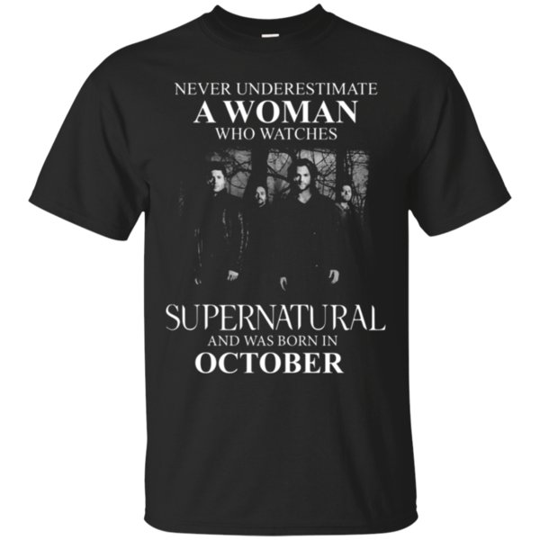 Never Underestimate A Woman Who Watches Supernatural And Was Born In October T Shirt Cotton Shirt Never Underestimate A Woman Who Watches Supernatural And Was Born In October T Shirt Cotton Shirt
