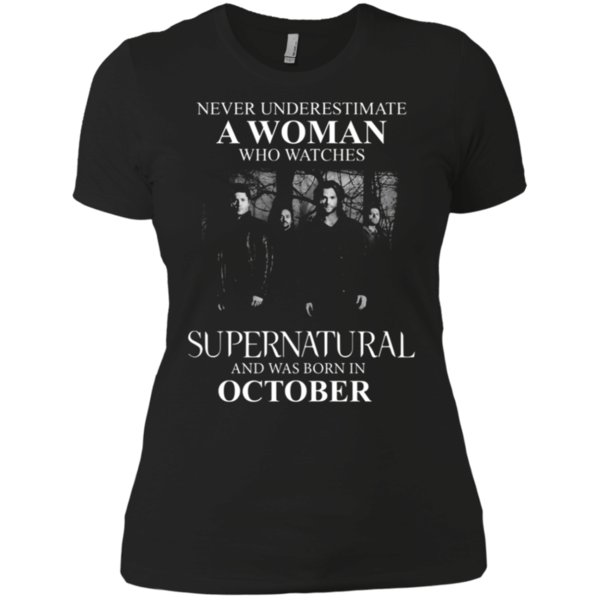 Never Underestimate A Woman Who Watches Supernatural And Was Born In October T Shirt Ladies Boyfriend Shirt Never Underestimate A Woman Who Watches Supernatural And Was Born In October T Shirt Ladies Boyfriend Shirt