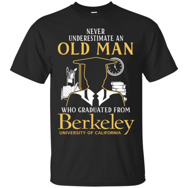 Never Underestimate Old Man Who Graduated From Berkeley University Of California T Shirt Hoodies Sweatshirt