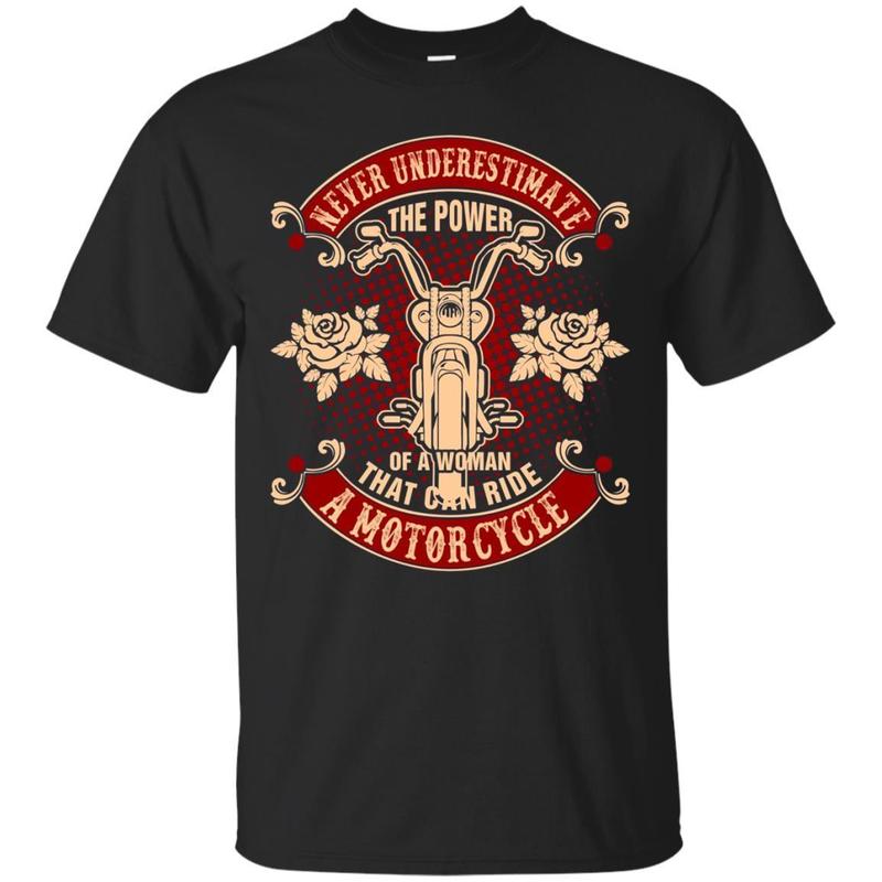 Never Underestimate Power Of Woman Ride Motorcycle T Shirt