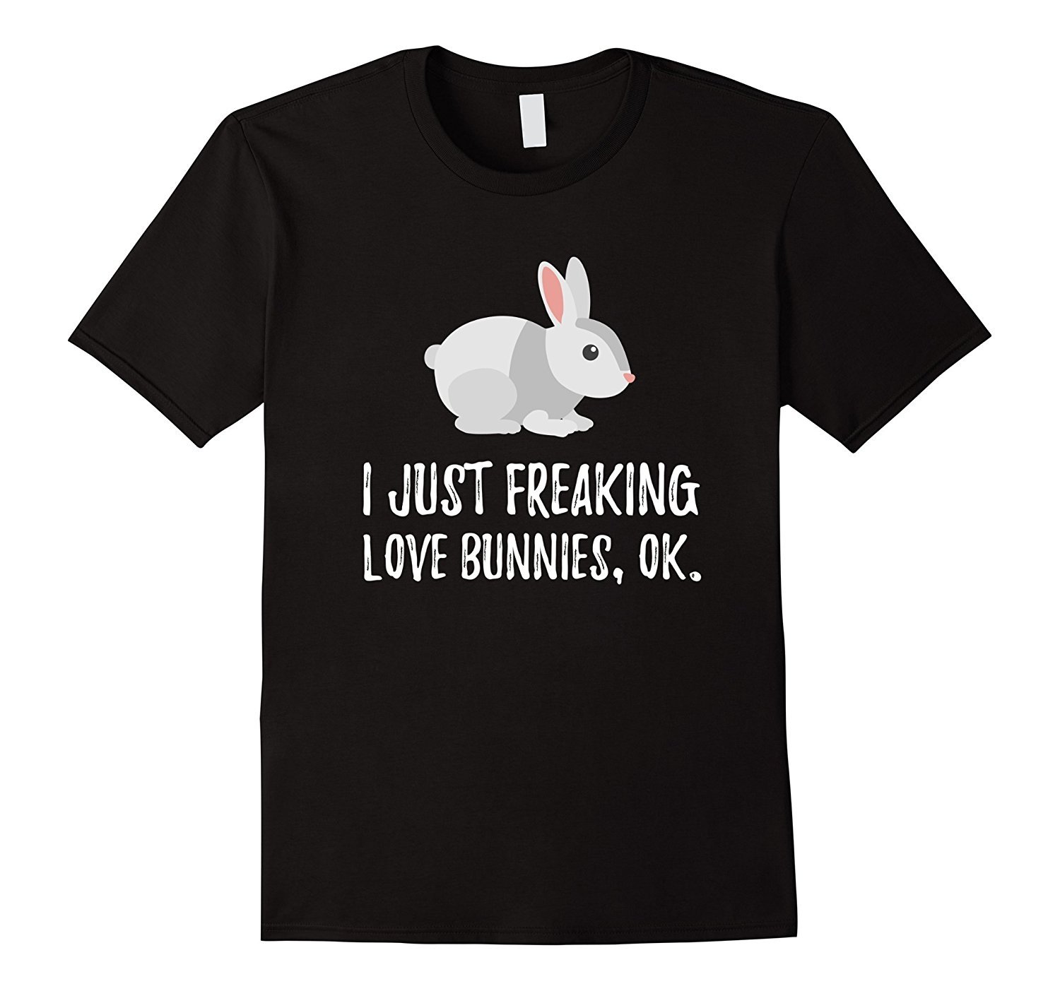 I Just Freaking Love Bunny - Cute Animal Critter T-Shirt I Just Freaking Love Bunny - Cute Animal Critter T-Shirt