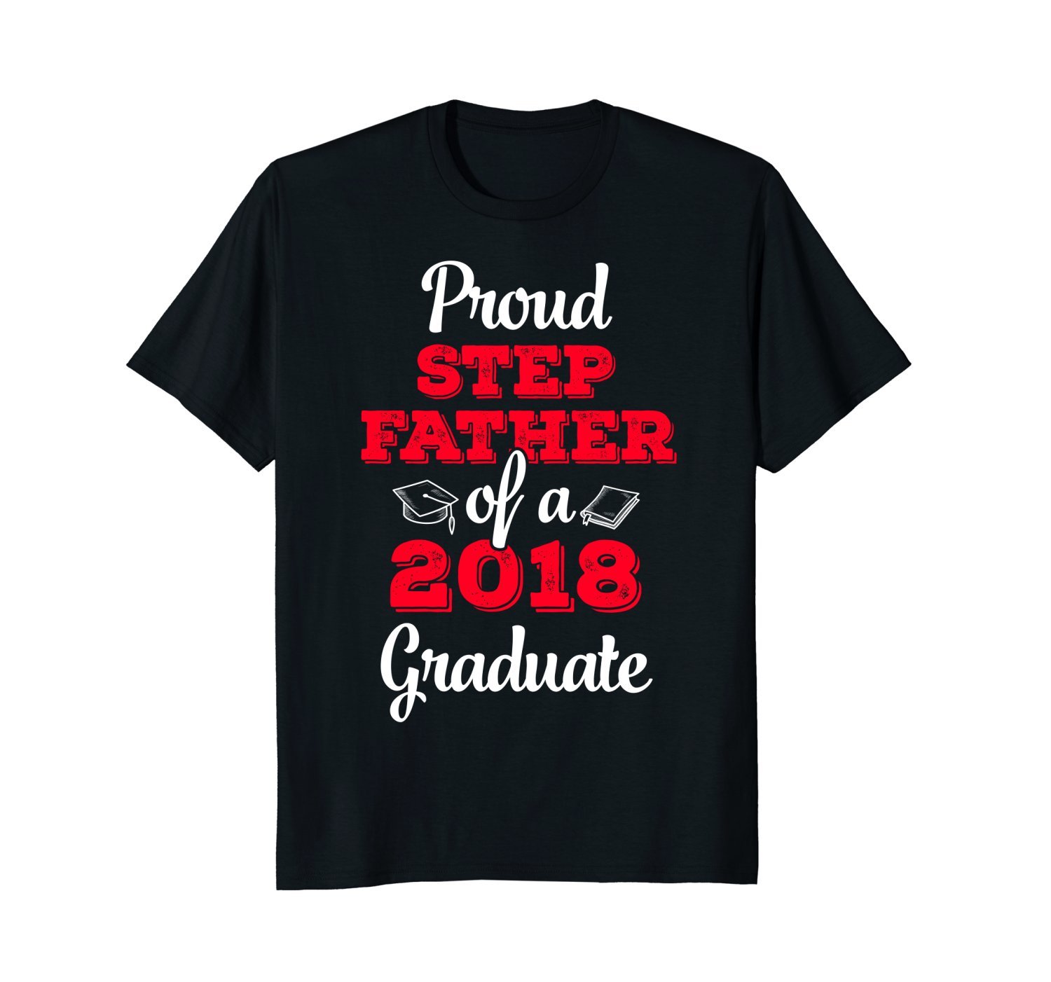 Proud Step Father Of A 2018 Graduate Father’s Day T-shirt