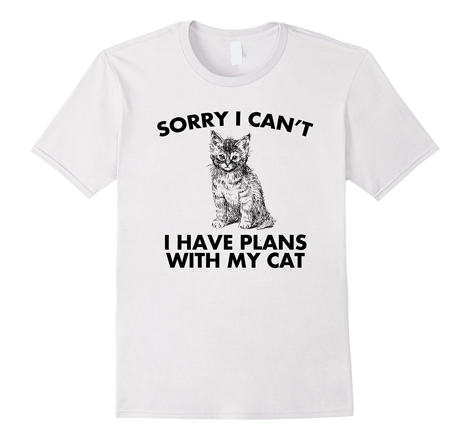 Sorry I can’t I Have Plans With My Cat Mens Ladies T-Shirt Sorry I can’t I Have Plans With My Cat Mens Ladies T-Shirt