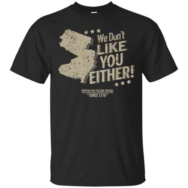 New Jersey Shirts We Don’t Like You Either T Shirt Hoodies Sweatshirt New Jersey Shirts We Don’t Like You Either T Shirt Hoodies Sweatshirt