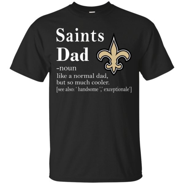 New Orleans Saints Like A Normal Dad But So Much Cooler Shirt Cotton Shirt New Orleans Saints Like A Normal Dad But So Much Cooler Shirt Cotton Shirt