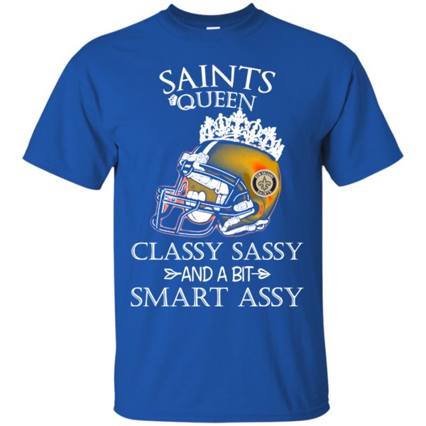 New Orleans Saints Queen Classy Sassy And A Bit Smart Assy Shirt New Orleans Saints Queen Classy Sassy And A Bit Smart Assy Shirt