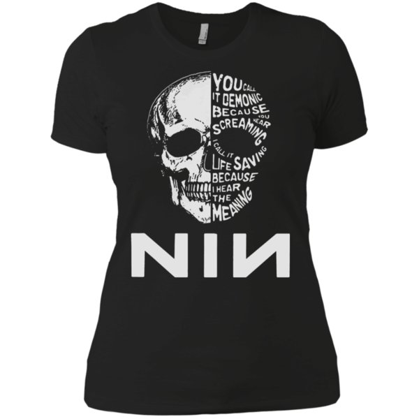 Nin You Call It Demonic Because You Hear Screaming I Call It Life Saving Shirt Ladies Boyfriend Shirt
