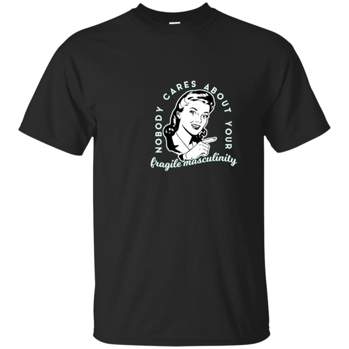 Nobody Cares About Your Fragile Masculinity T-shirt Feminist