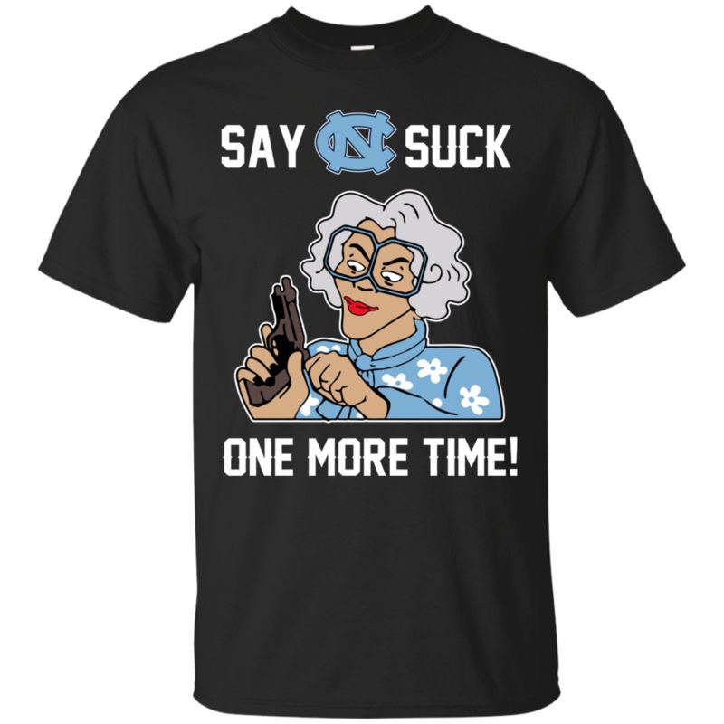 North Carolina Tar Heels Madea Shirts Say It Suck One More Time North Carolina Tar Heels Madea Shirts Say It Suck One More Time