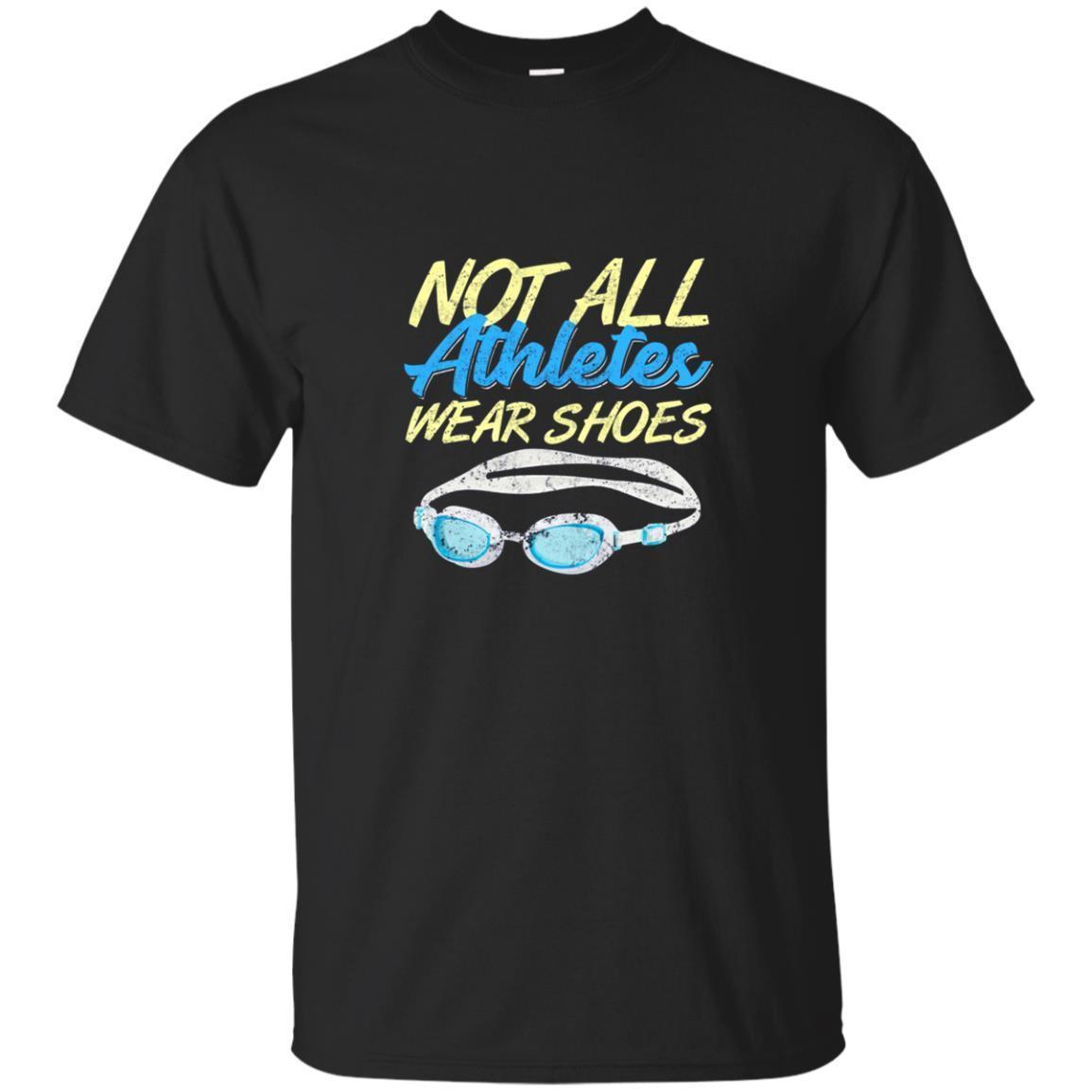 Not All Athletes Wear Shoes-fun Swimmers Swim Gift Shirt