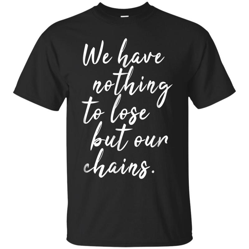 Nothing To Lose But Chains Socialist Politics Marx Tshirt