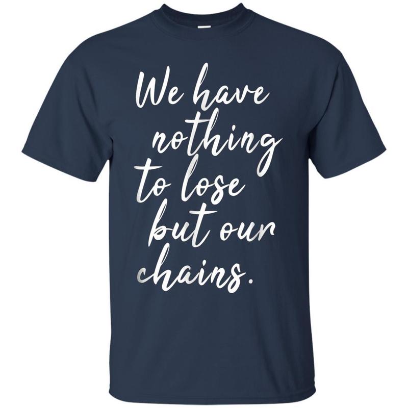 Nothing To Lose But Chains Socialist Politics Marx Tshirt 1 » Cool Gifts for You - Mfamilygift Nothing To Lose But Chains Socialist Politics Marx Tshirt 1