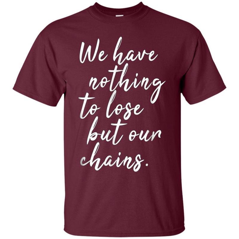 Nothing To Lose But Chains Socialist Politics Marx Tshirt 2 » Cool Gifts for You - Mfamilygift Nothing To Lose But Chains Socialist Politics Marx Tshirt 2