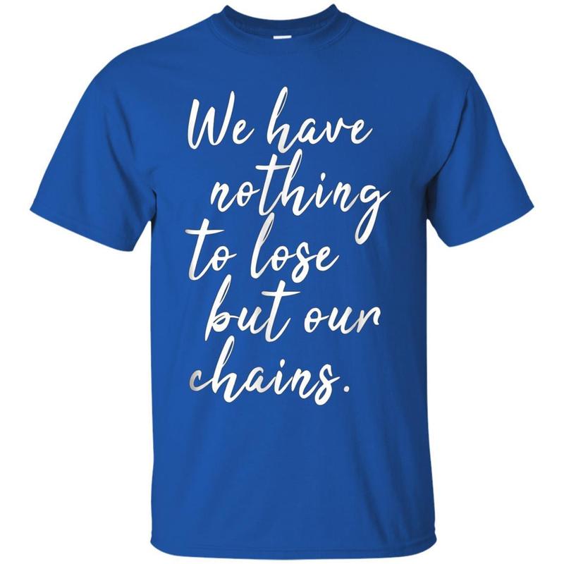 Nothing To Lose But Chains Socialist Politics Marx Tshirt 3 » Cool Gifts for You - Mfamilygift Nothing To Lose But Chains Socialist Politics Marx Tshirt 3