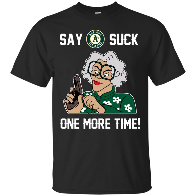 Oakland Athletics Madea Shirts Say It One More Time