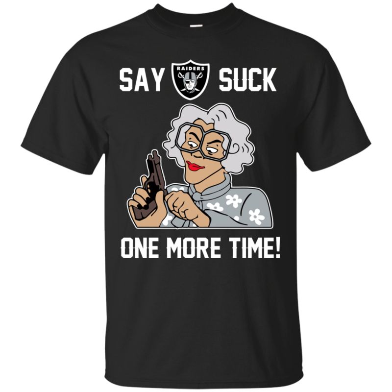 Oakland Raiders Madea Shirts Say It One More Time
