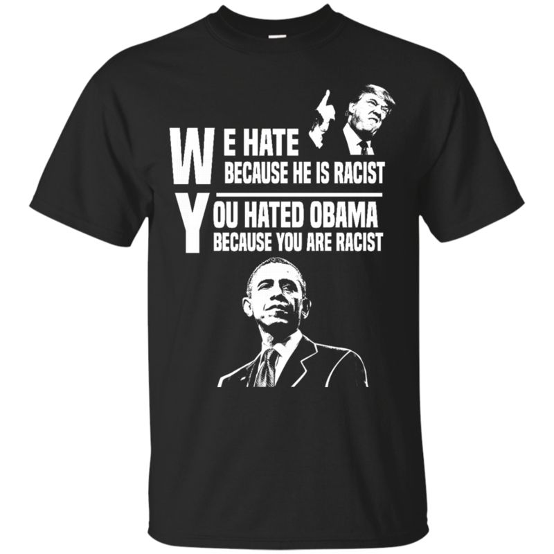 Obama Trump Shirts You Hated Obama You Are Racist