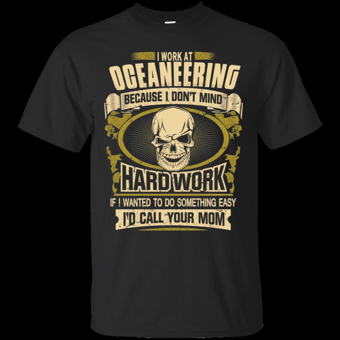 Oceaneering I Don’t Mind Hard Work T Shirt Hoodies Sweatshirt