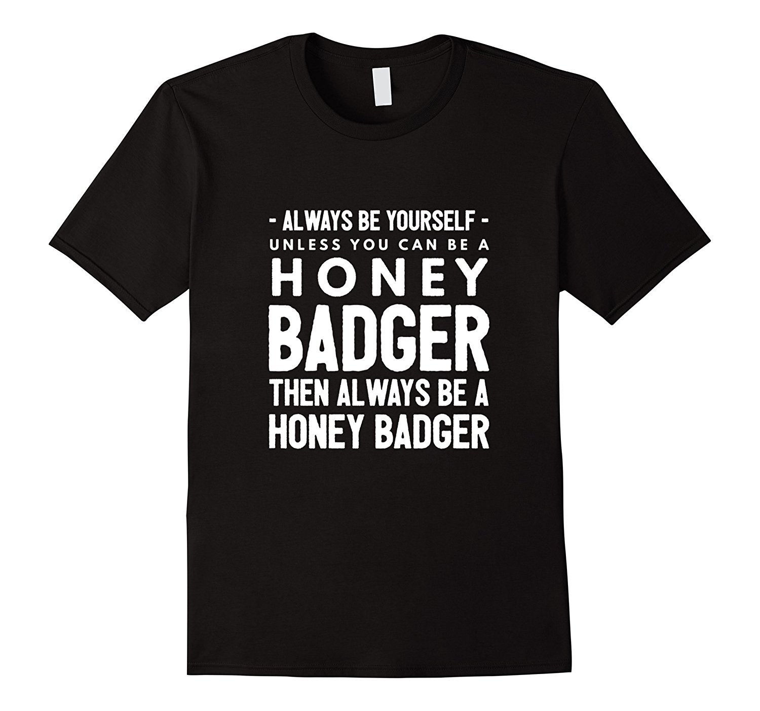 Always Be Yourself - Unless You Can Be a Honey Badger