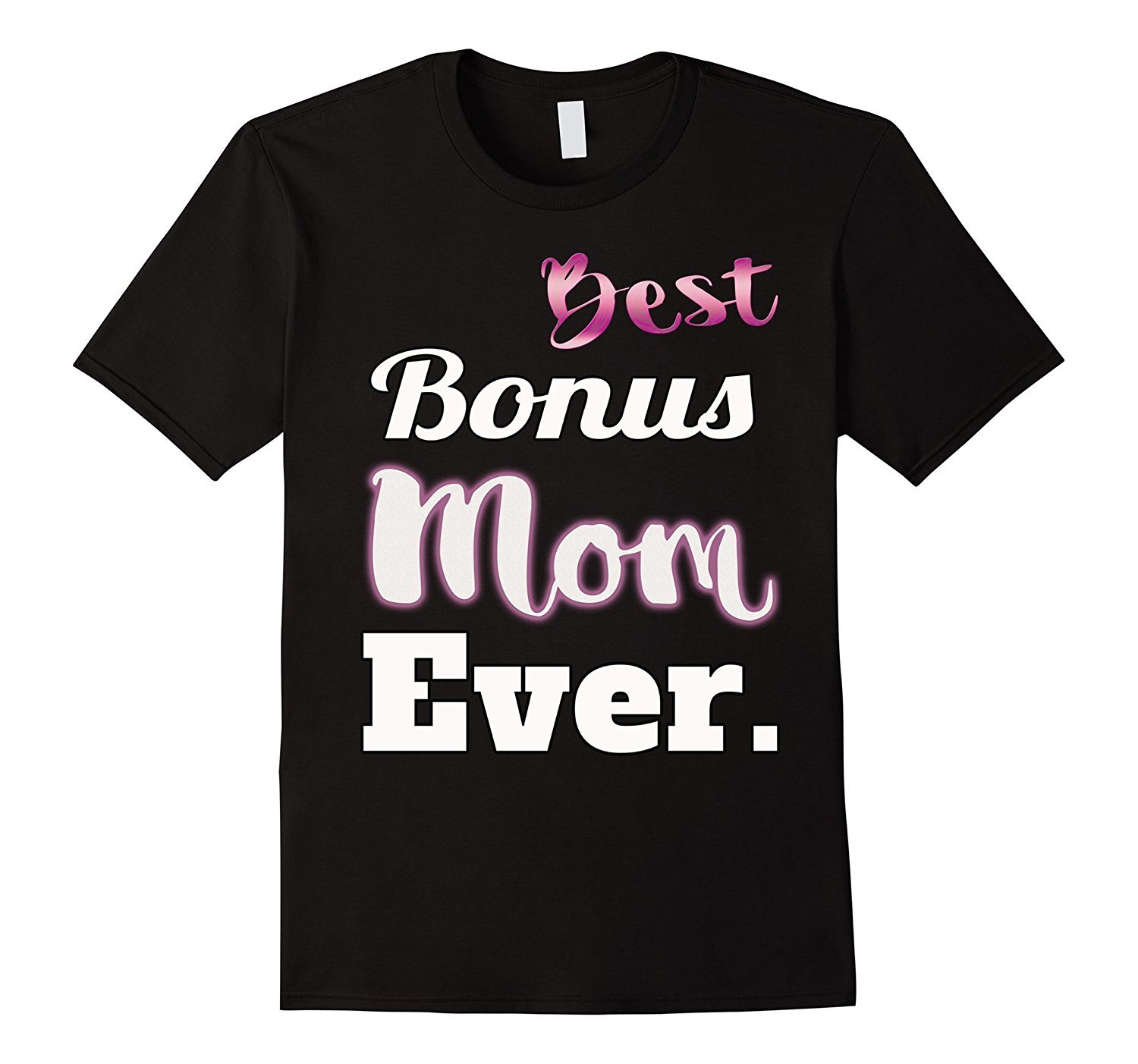 Best Bonus Mom Ever. T-shirt