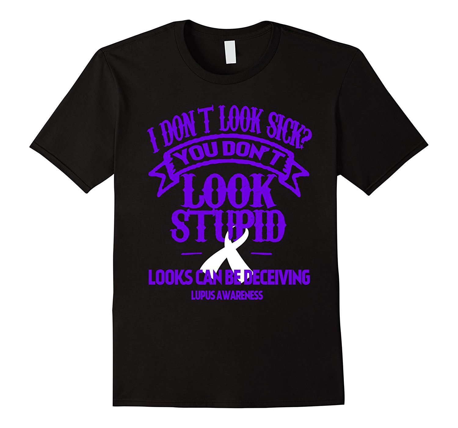 I Don’t Look Sick Lupus Awareness T-Shirt