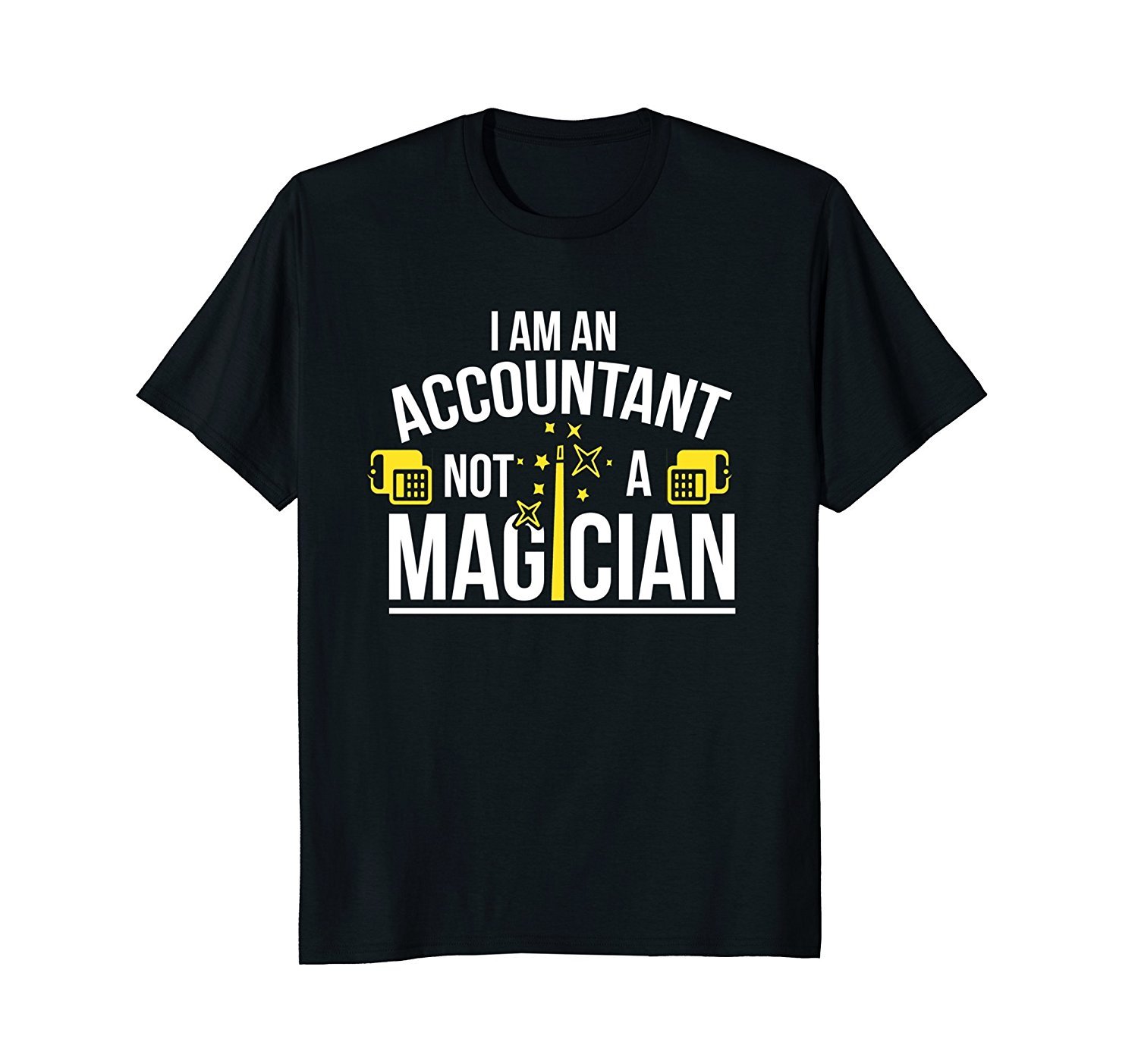 I’m An Accountant Not A Magician T-Shirt I’m An Accountant Not A Magician T-Shirt