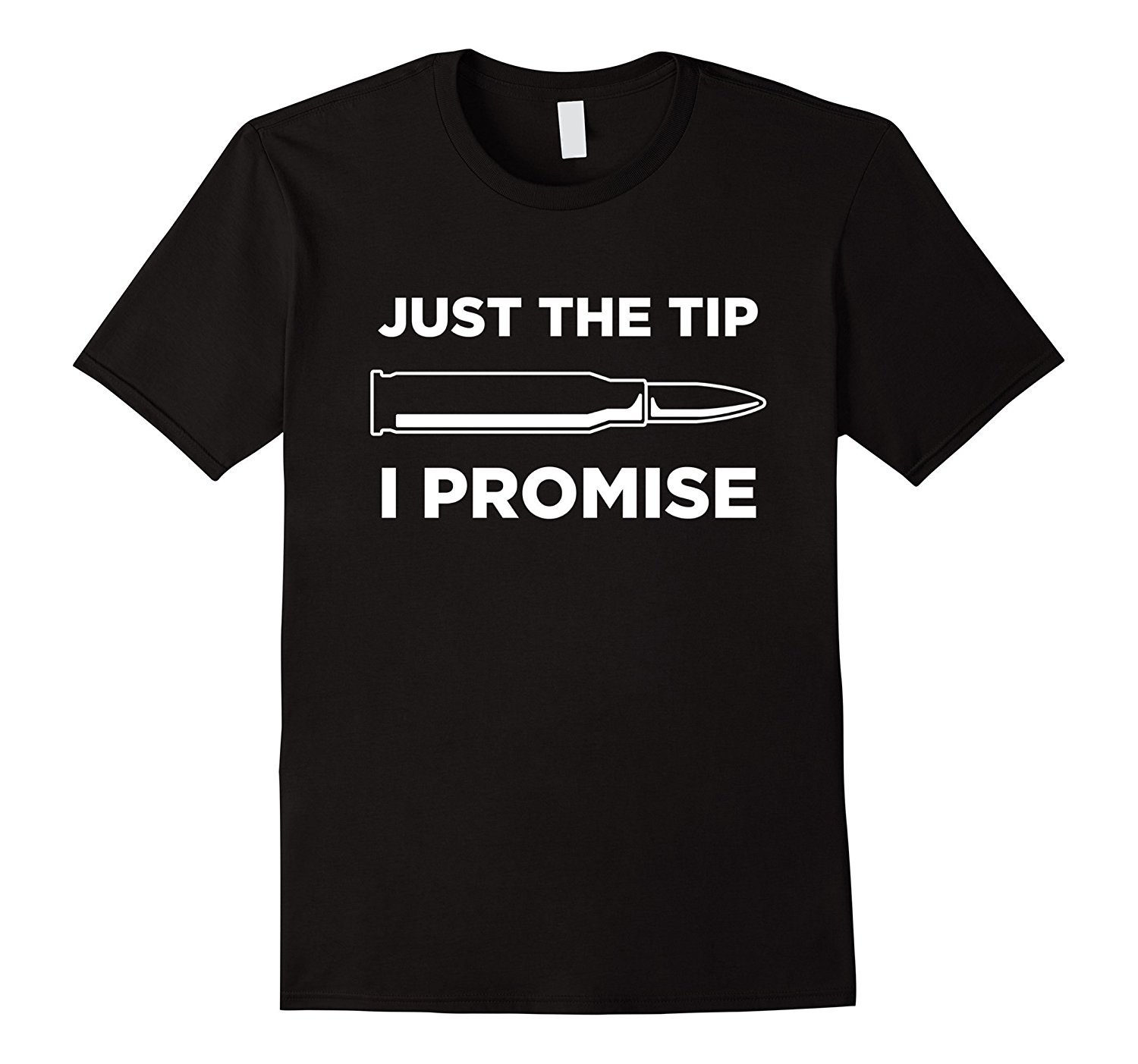 Just The Tip I Promise Funny Gun Owner Gun Lover T Shirt