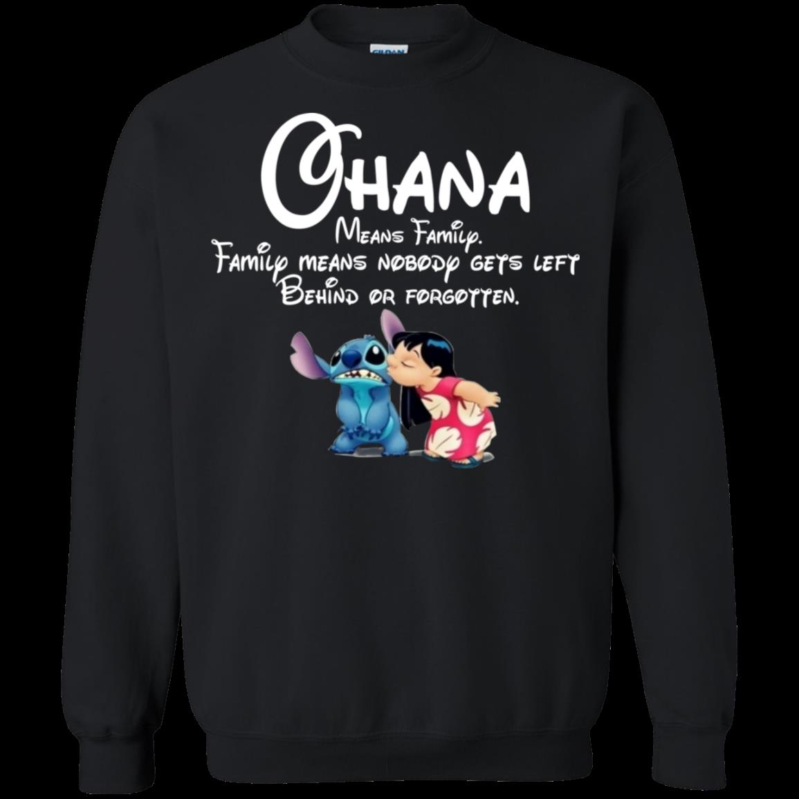 Ohana Means Family,family Means Nobody Gets Left Behind Or Forgotten T Shirt Sweatshirt Ohana Means Family,family Means Nobody Gets Left Behind Or Forgotten T Shirt Sweatshirt
