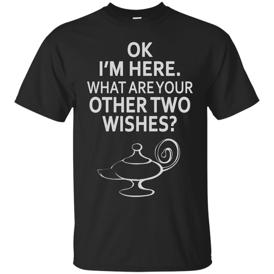 Ok I’m Here What Are Your Other Two Wishes Genie Shirt Ok I’m Here What Are Your Other Two Wishes Genie Shirt