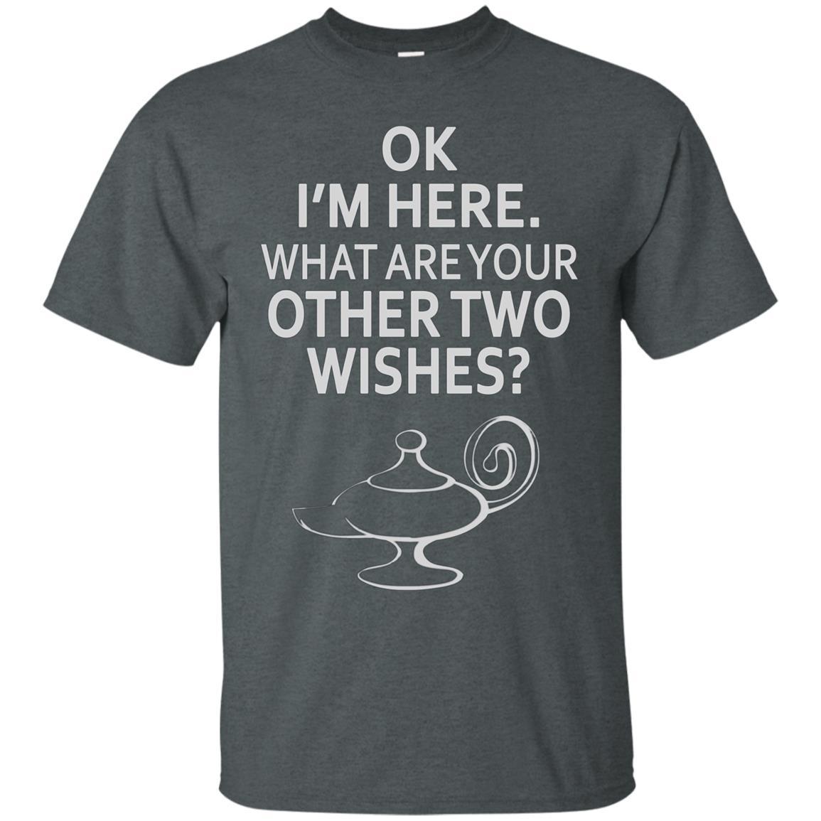 Ok I’m Here What Are Your Other Two Wishes Genie Shirt 4 » Cool Gifts for You - Mfamilygift Ok I’m Here What Are Your Other Two Wishes Genie Shirt 4