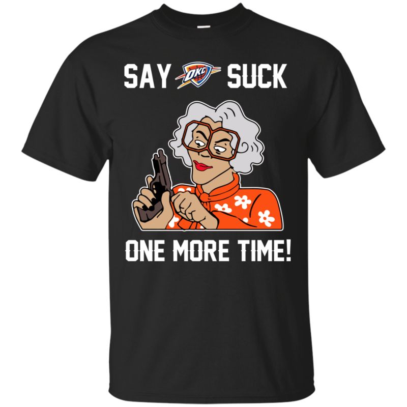 Oklahoma City Thunder Madea Shirts Say It One More Time
