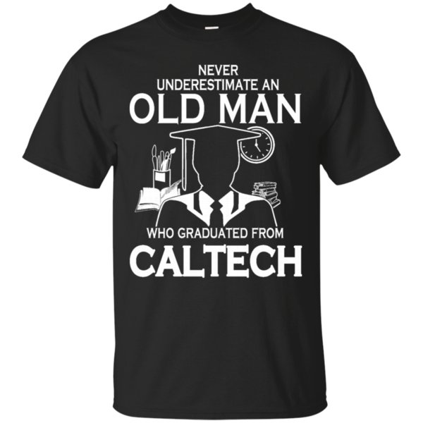 Old Man Caltech Never Underestimate Old Man Graduated From Caltech T Shirt Hoodies Sweatshirt Old Man Caltech Never Underestimate Old Man Graduated From Caltech T Shirt Hoodies Sweatshirt