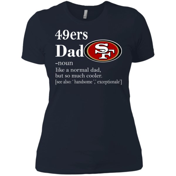 San Francisco 49Ers Like A Normal Dad But So Much Cooler Shirt Ladies’ Boyfriend Shirt 1 » Cool Gifts for You - Mfamilygift San Francisco 49Ers Like A Normal Dad But So Much Cooler Shirt Ladies’ Boyfriend Shirt 1