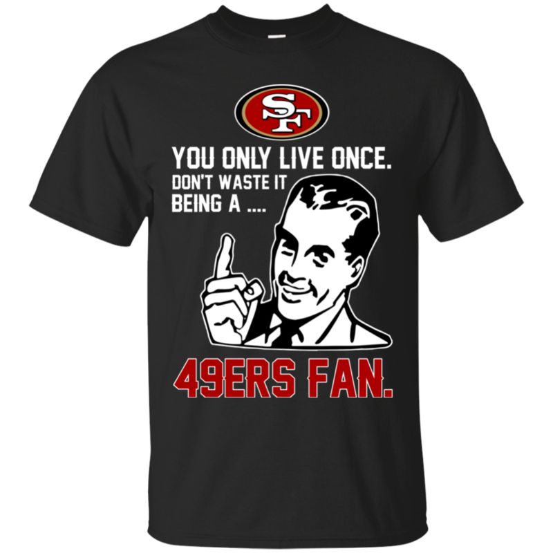 San Francisco 49Ers Smack Shirts You Only Live Once San Francisco 49Ers Smack Shirts You Only Live Once