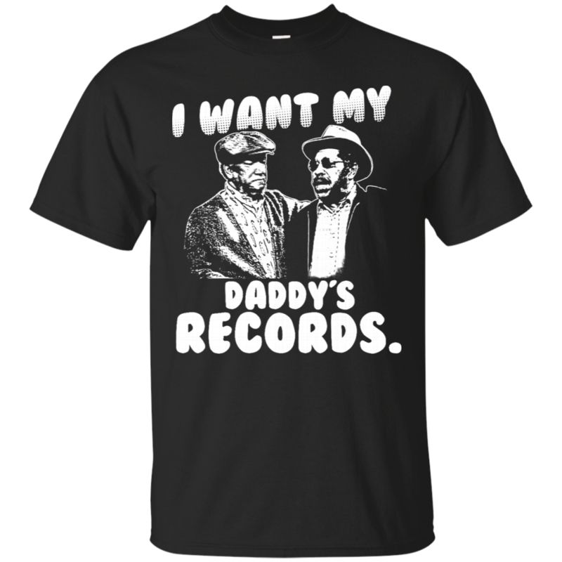 Sanford & Son I Want My Daddy’S Records T Shirt Hoodies Sweatshirt Sanford & Son I Want My Daddy’S Records T Shirt Hoodies Sweatshirt