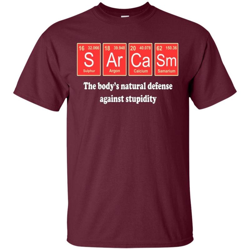 Sarcasm The Body’S Natural Defense Against Stupidity T-Shirt 2 » Cool Gifts for You - Mfamilygift Sarcasm The Body’S Natural Defense Against Stupidity T-Shirt 2