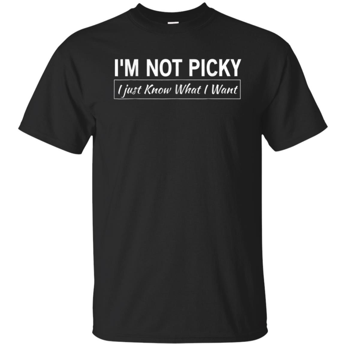 Sarcastic Gift Shirt I’M Not Picky I Just Know What I Want