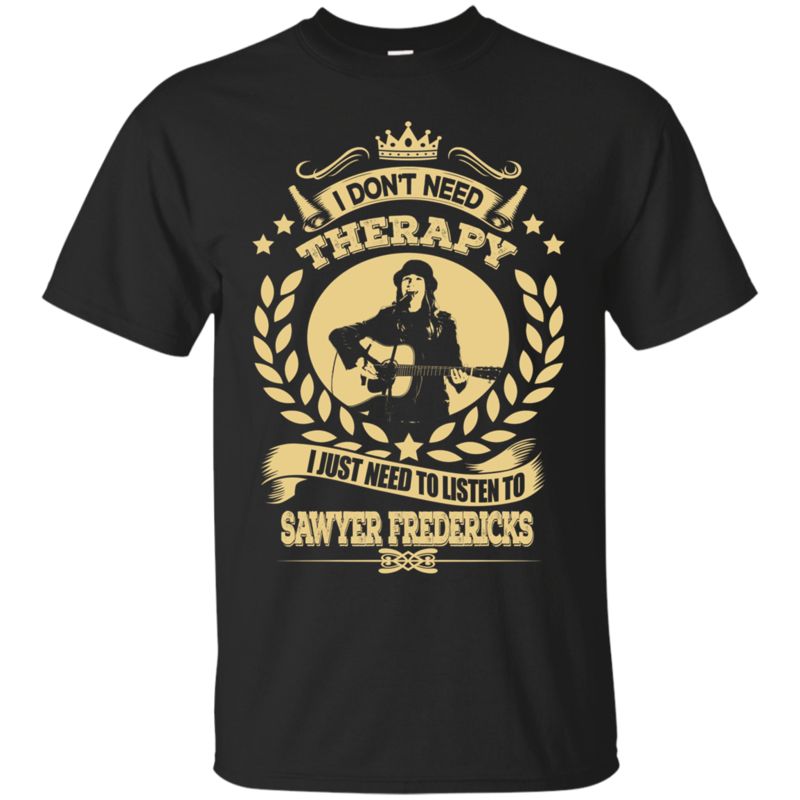 Sawyer Fredericks Shirts I Don’T Need Therapy Sawyer Fredericks Shirts I Don’T Need Therapy
