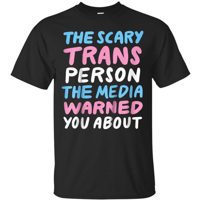 Scary Trans Person The Media Warned You About Pride T-Shirt