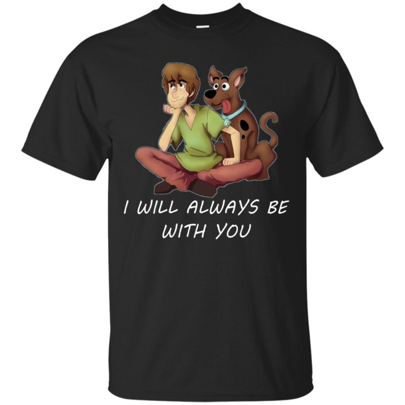 Scooby-Doo & Shaggy Rogers Shirts I Will Always Be With You