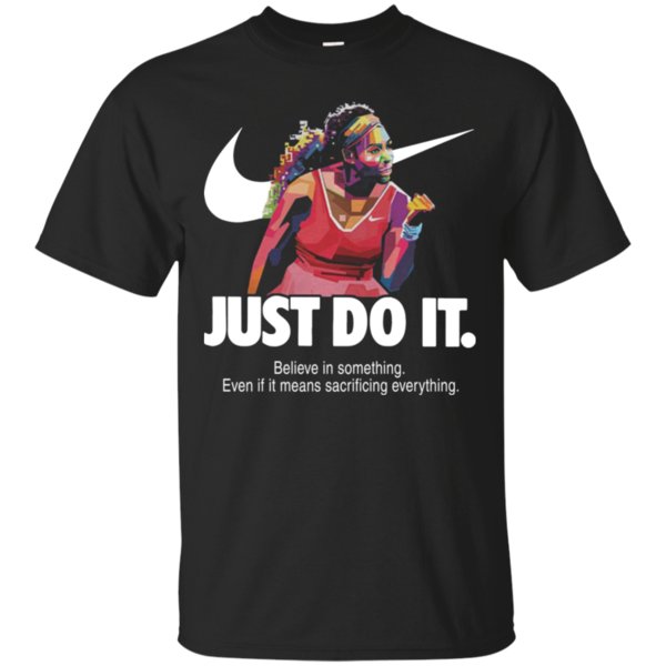 Serena Williams Nike Just Do It Believe In Something Shirt Cotton Shirt Serena Williams Nike Just Do It Believe In Something Shirt Cotton Shirt
