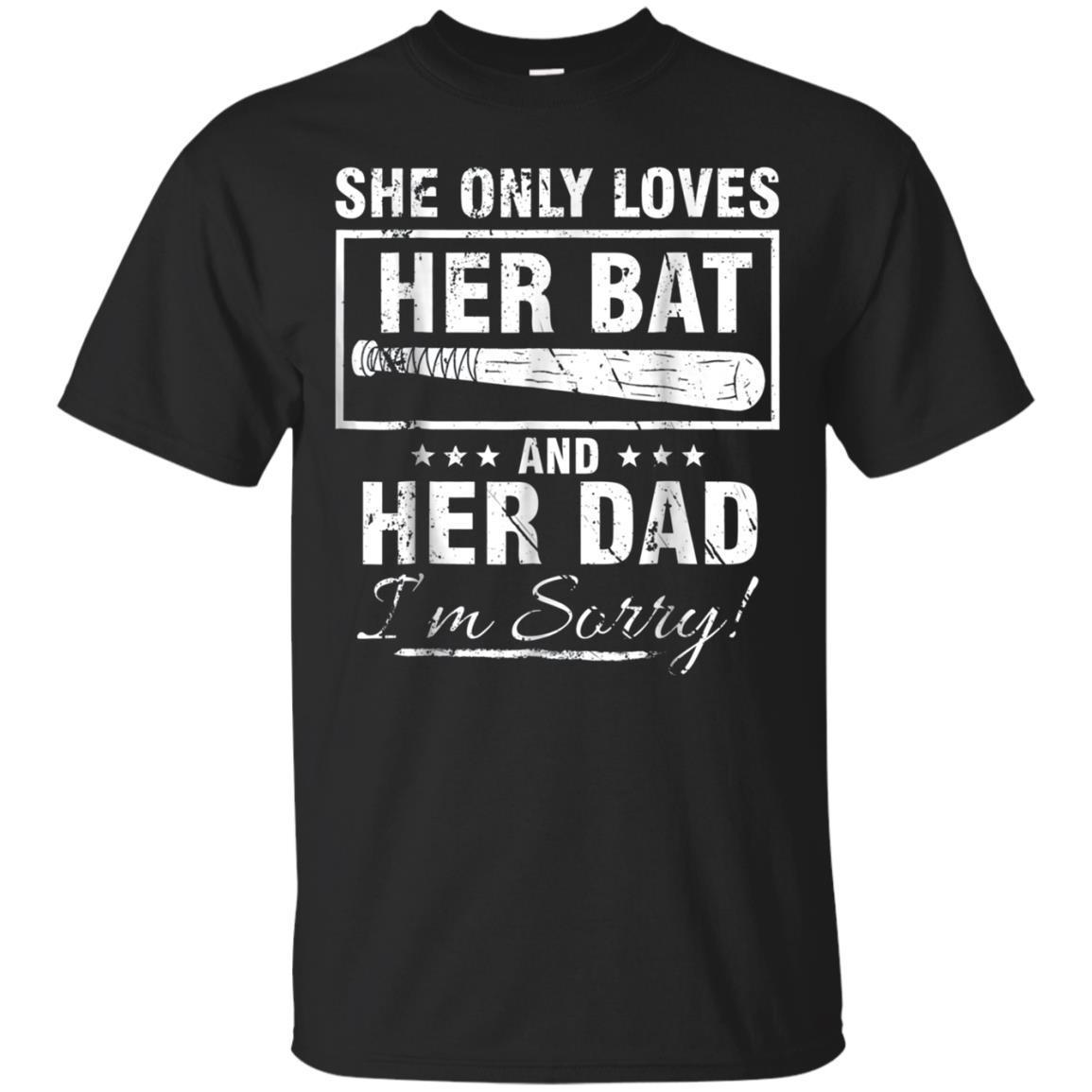 She Only Loves Her Bat And Her Dad I’M Sorry Tshirt