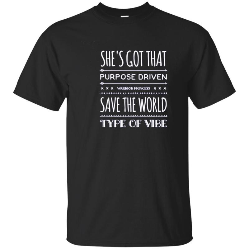 She’S Got Purpose Driven Warrior Princess Save World Shirt