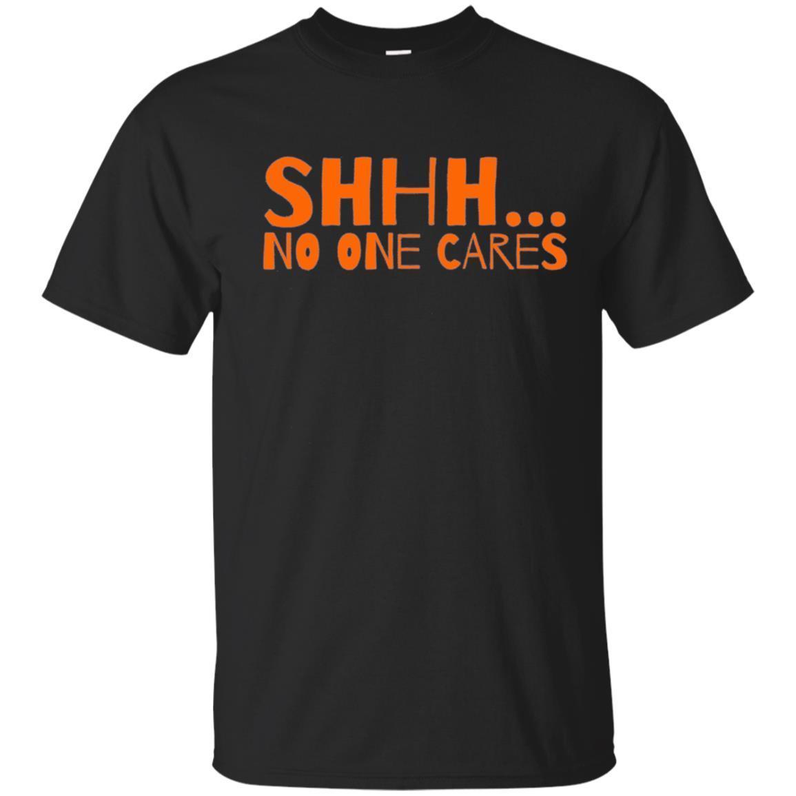 Shhh…No One Cares No Whining No Pouting All Ages T-Shirt Shhh…No One Cares No Whining No Pouting All Ages T-Shirt